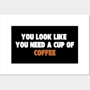 you look like you need a cup of coffee Posters and Art